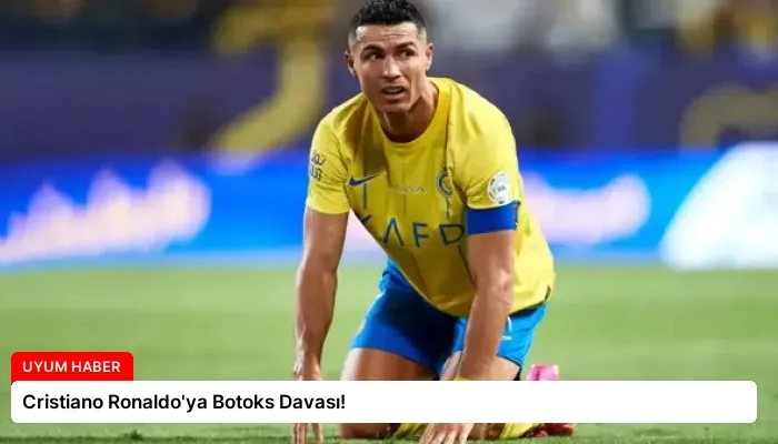 Cristiano Ronaldo’ya Botoks Davası!