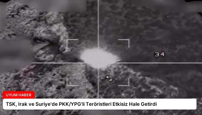 TSK, Irak ve Suriye’de PKK/YPG’li Teröristleri Etkisiz Hale Getirdi