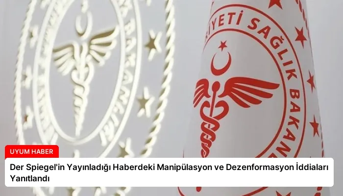 Der Spiegel’in Yayınladığı Haberdeki Manipülasyon ve Dezenformasyon İddiaları Yanıtlandı