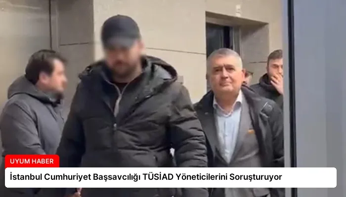 İstanbul Cumhuriyet Başsavcılığı TÜSİAD Yöneticilerini Soruşturuyor