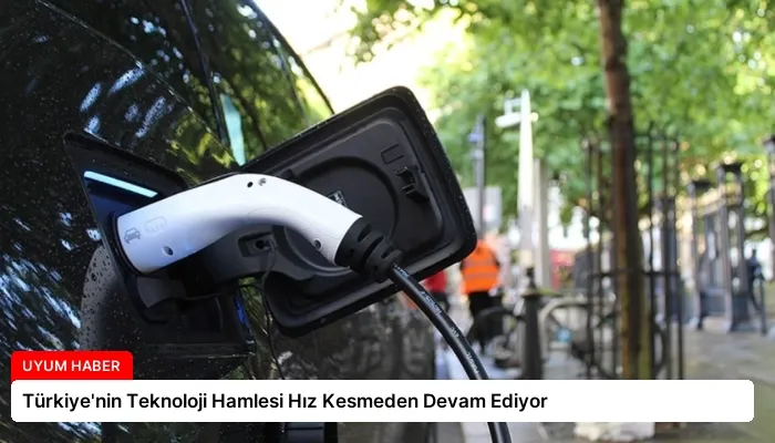 Türkiye’nin Teknoloji Hamlesi Hız Kesmeden Devam Ediyor