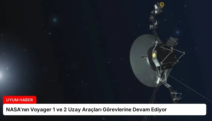 NASA’nın Voyager 1 ve 2 Uzay Araçları Görevlerine Devam Ediyor