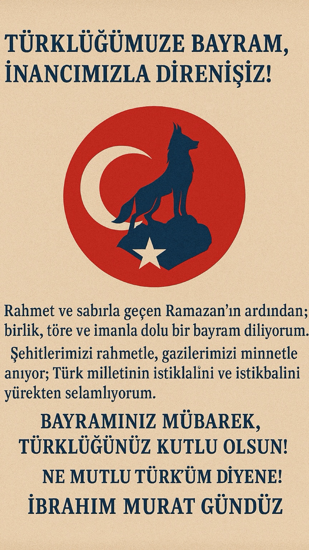 İbrahim Murat Gündüz’den Ramazan Bayramı Mesajı: “Tanrı Tektir, Ordusu Türk’tür; İslam’ın Sancağını Türk Töresi Taşır!”