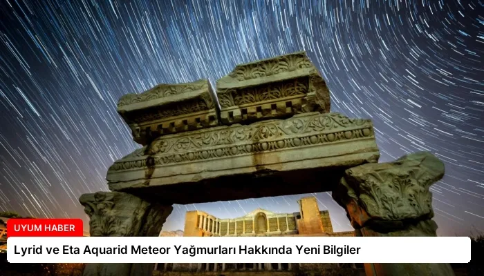 Lyrid ve Eta Aquarid Meteor Yağmurları Hakkında Yeni Bilgiler