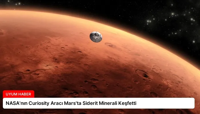 NASA’nın Curiosity Aracı Mars’ta Siderit Minerali Keşfetti