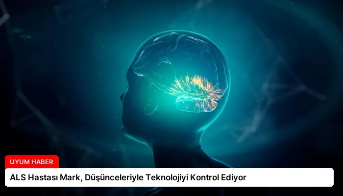 ALS Hastası Mark, Düşünceleriyle Teknolojiyi Kontrol Ediyor