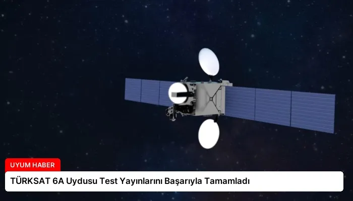 TÜRKSAT 6A Uydusu Test Yayınlarını Başarıyla Tamamladı
