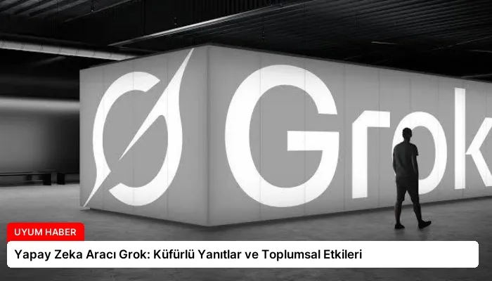 Yapay Zeka Aracı Grok: Küfürlü Yanıtlar ve Toplumsal Etkileri