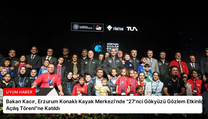 Bakan Kacır, Erzurum Konaklı Kayak Merkezi’nde “27’nci Gökyüzü Gözlem Etkinliği Açılış Töreni”ne Katıldı