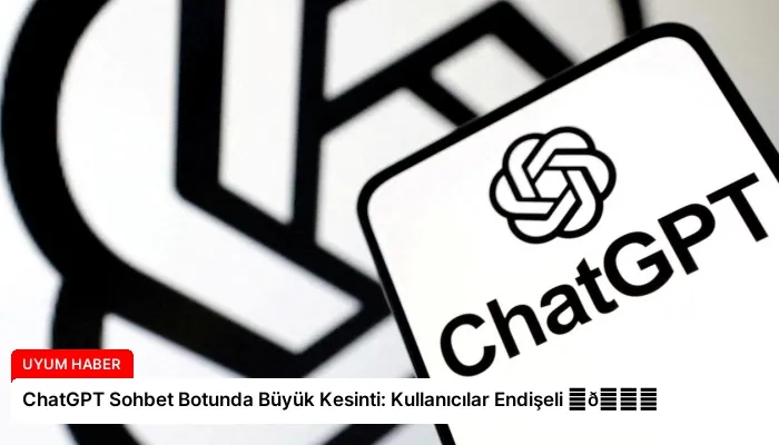ChatGPT Sohbet Botunda Büyük Kesinti: Kullanıcılar Endişeli ⏬👇