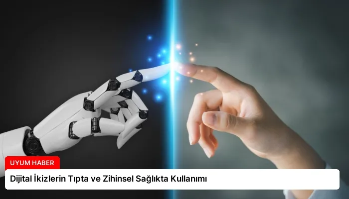 Dijital İkizlerin Tıpta ve Zihinsel Sağlıkta Kullanımı