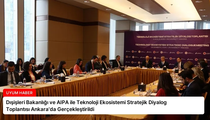 Dışişleri Bakanlığı ve AIPA ile Teknoloji Ekosistemi Stratejik Diyalog Toplantısı Ankara’da Gerçekleştirildi