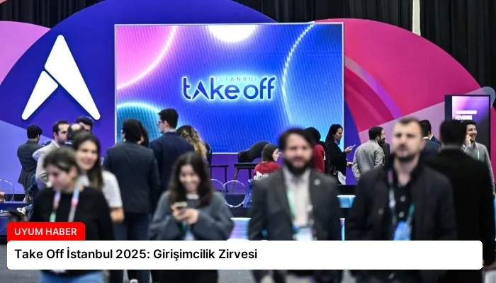 Take Off İstanbul 2025: Girişimcilik Zirvesi