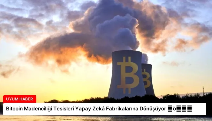 Bitcoin Madenciliği Tesisleri Yapay Zekâ Fabrikalarına Dönüşüyor ⏬👇