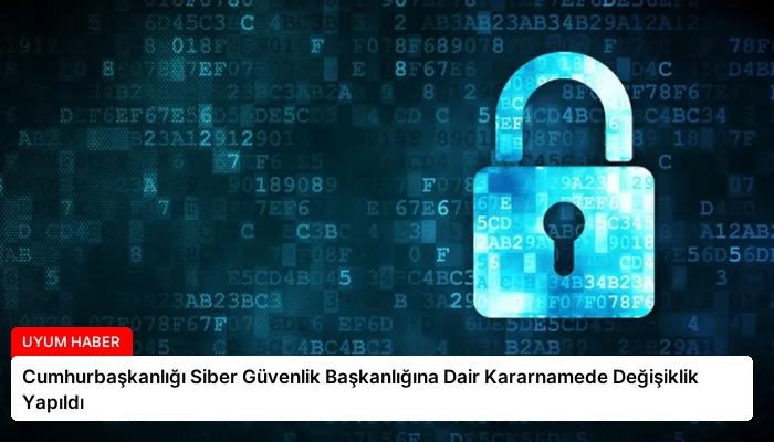 Cumhurbaşkanlığı Siber Güvenlik Başkanlığına Dair Kararnamede Değişiklik Yapıldı