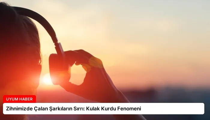Zihnimizde Çalan Şarkıların Sırrı: Kulak Kurdu Fenomeni
