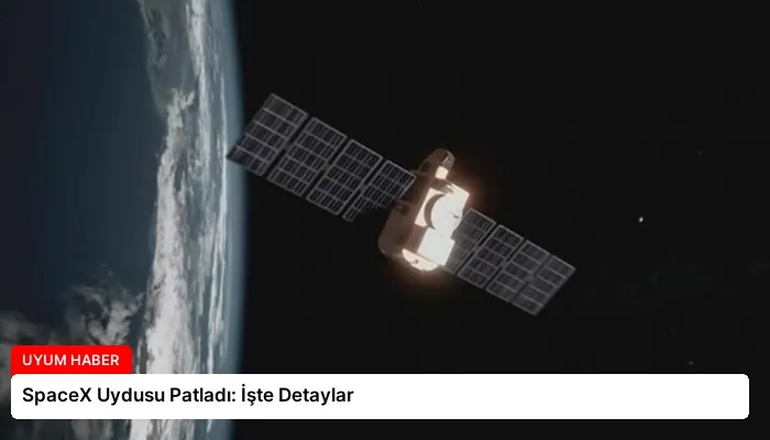SpaceX Uydusu Patladı: İşte Detaylar
