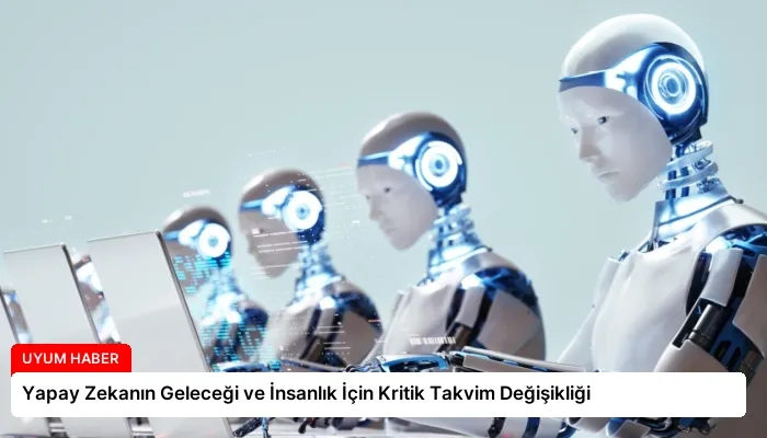 Yapay Zekanın Geleceği ve İnsanlık İçin Kritik Takvim Değişikliği