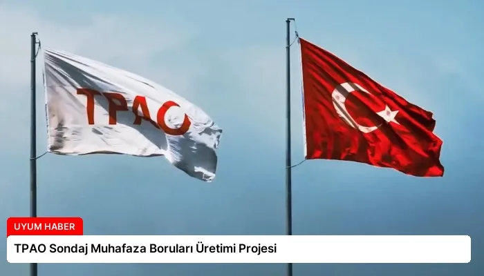TPAO Sondaj Muhafaza Boruları Üretimi Projesi