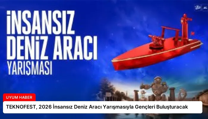 TEKNOFEST, 2026 İnsansız Deniz Aracı Yarışmasıyla Gençleri Buluşturacak