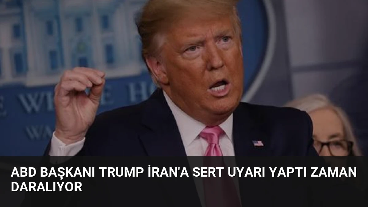 ABD Başkanı Trump İran’a Sert Uyarı Yaptı Zaman Daralıyor