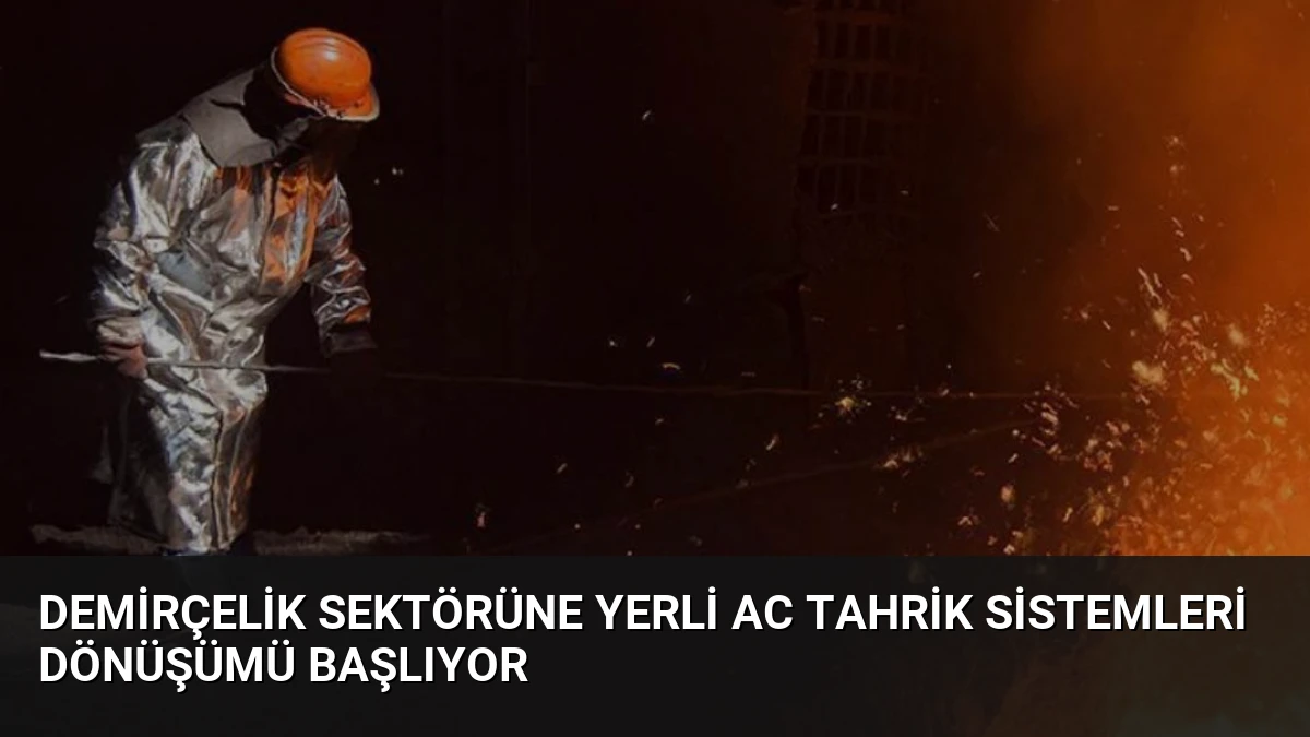 Demirçelik Sektörüne Yerli AC Tahrik Sistemleri Dönüşümü Başlıyor