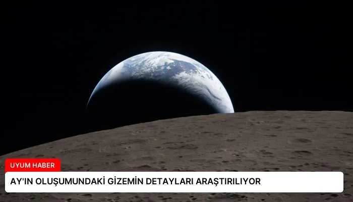 AY’IN OLUŞUMUNDAKİ GİZEMİN DETAYLARI ARAŞTIRILIYOR