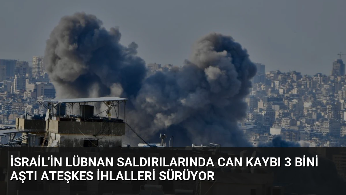 İsrail’in Lübnan Saldırılarında Can Kaybı 3 Bini Aştı Ateşkes İhlalleri Sürüyor