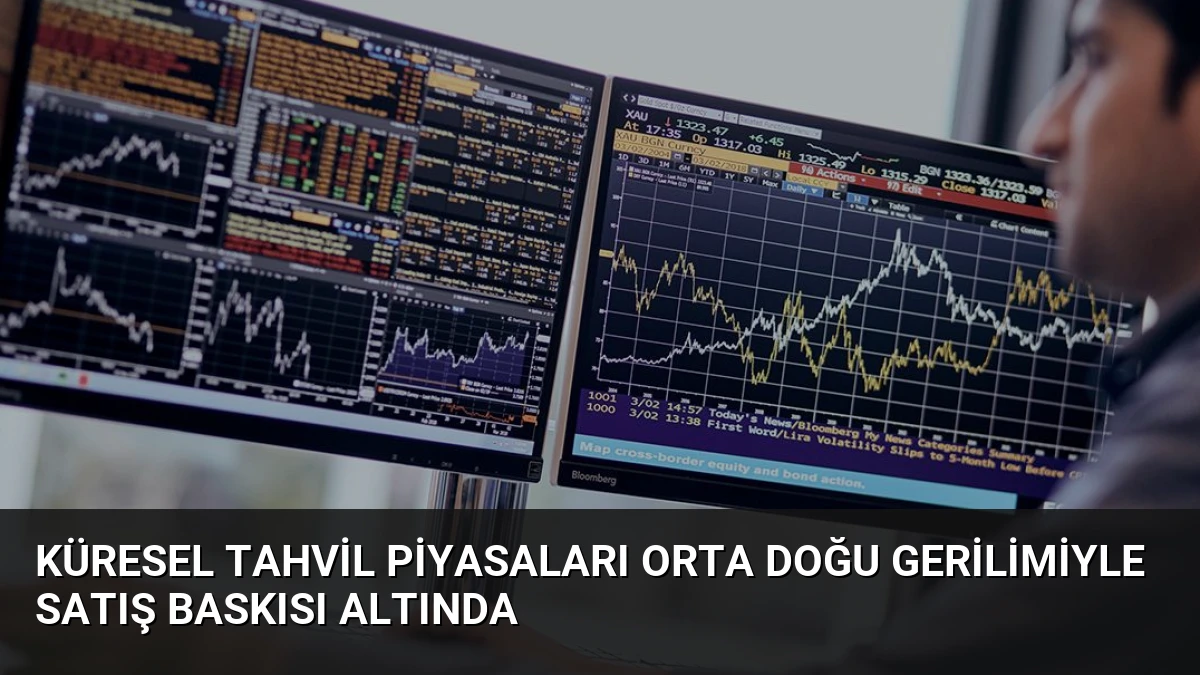 Küresel Tahvil Piyasaları Orta Doğu Gerilimiyle Satış Baskısı Altında
