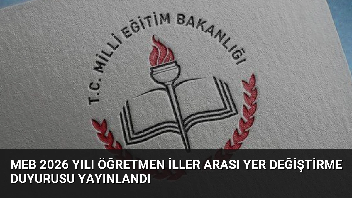 MEB 2026 Yılı Öğretmen İller Arası Yer Değiştirme Duyurusu Yayınlandı