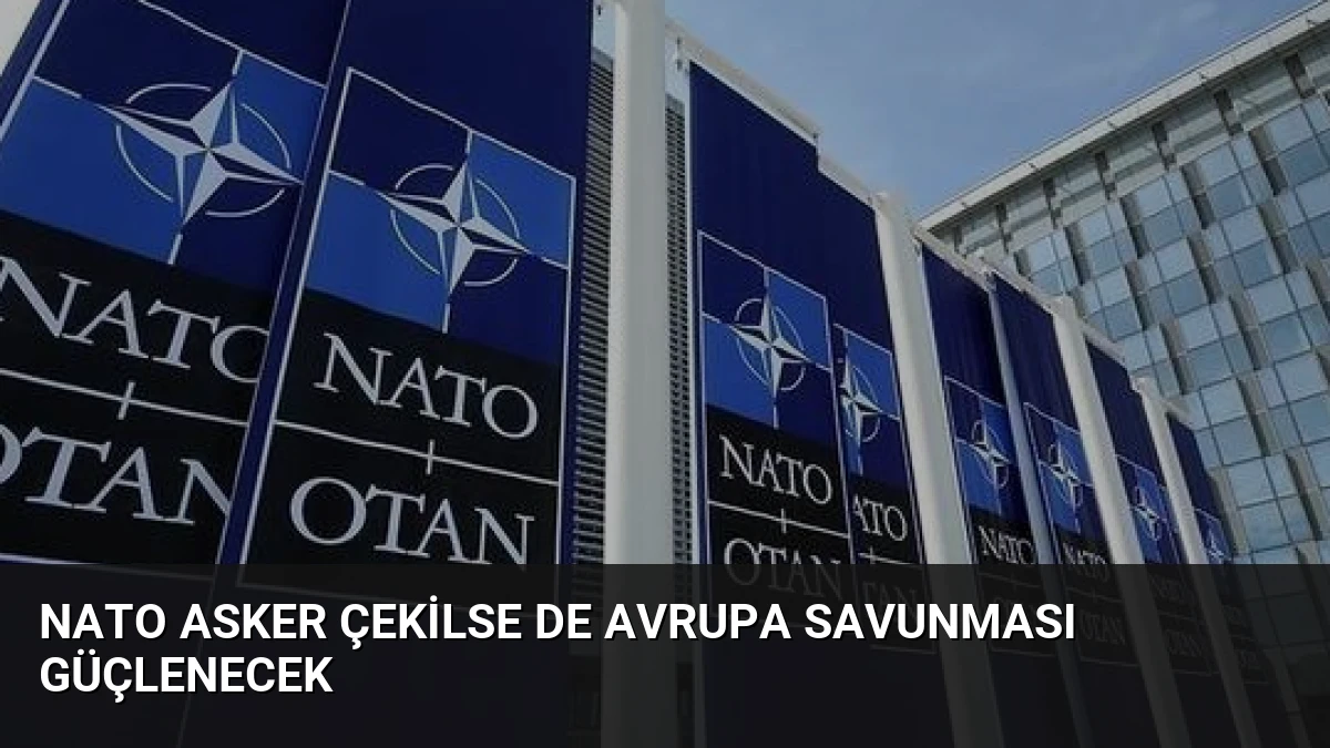 NATO Asker Çekilse de Avrupa Savunması Güçlenecek