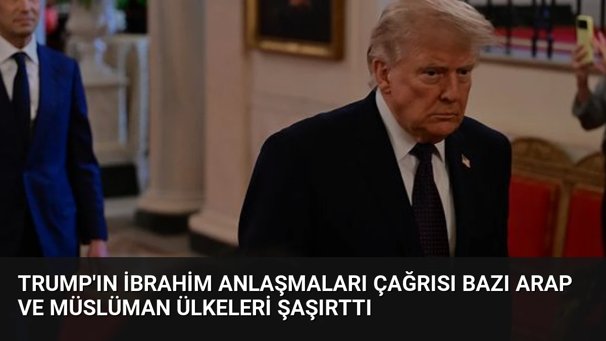 Trump’ın İbrahim Anlaşmaları Çağrısı Bazı Arap ve Müslüman Ülkeleri Şaşırttı