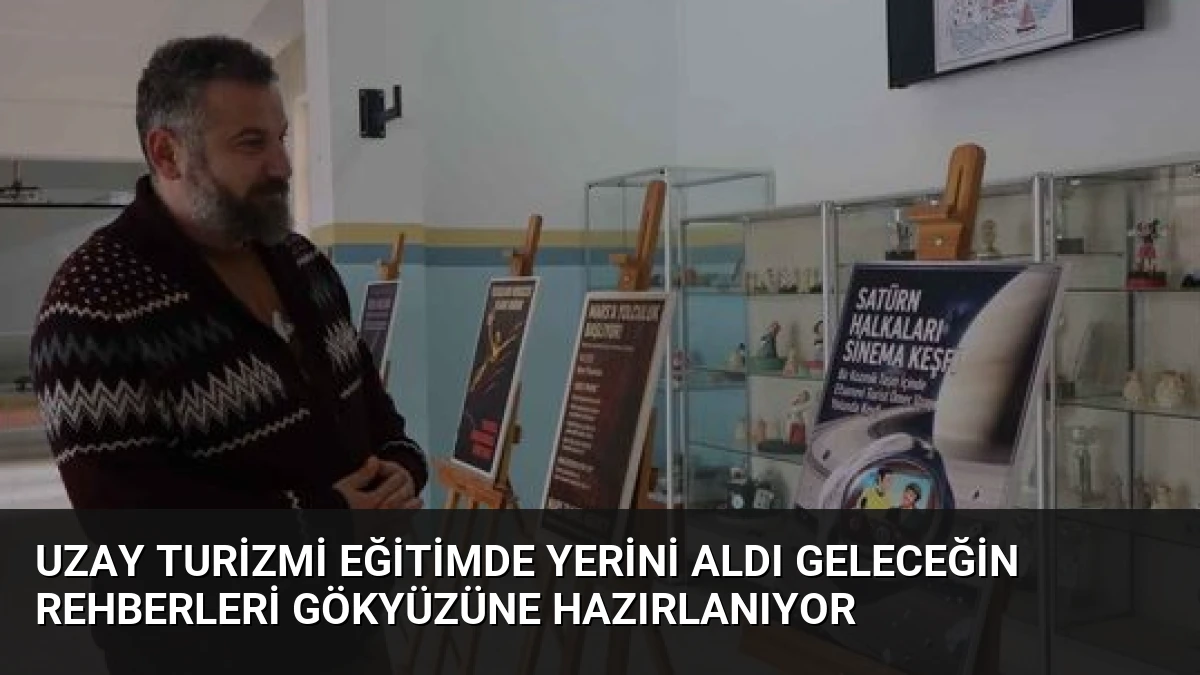 Uzay Turizmi Eğitimde Yerini Aldı Geleceğin Rehberleri Gökyüzüne Hazırlanıyor