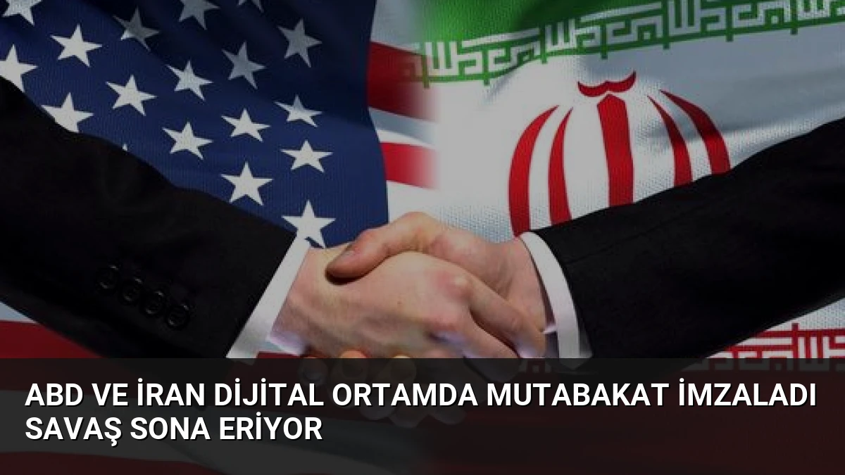 ABD ve İran Dijital Ortamda Mutabakat İmzaladı Savaş Sona Eriyor