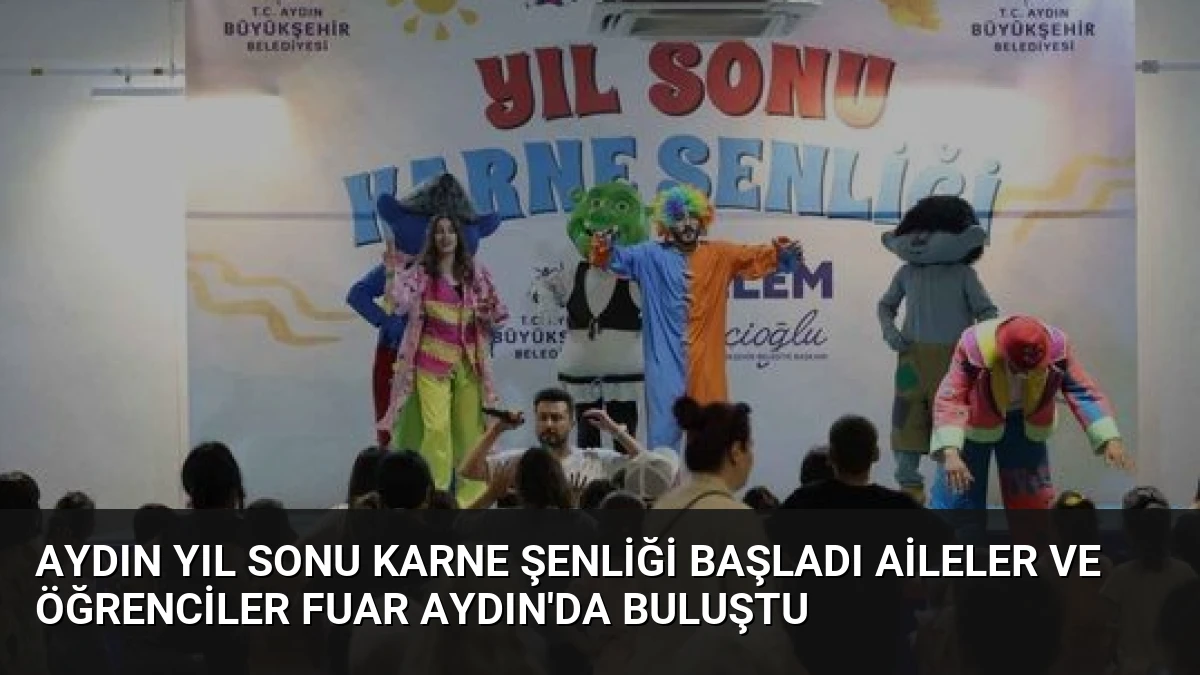 Aydın Yıl Sonu Karne Şenliği Başladı Aileler ve Öğrenciler Fuar Aydın’da Buluştu