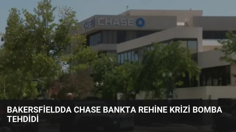 Bakersfieldda Chase Bankta Rehine Krizi Bomba Tehdidi