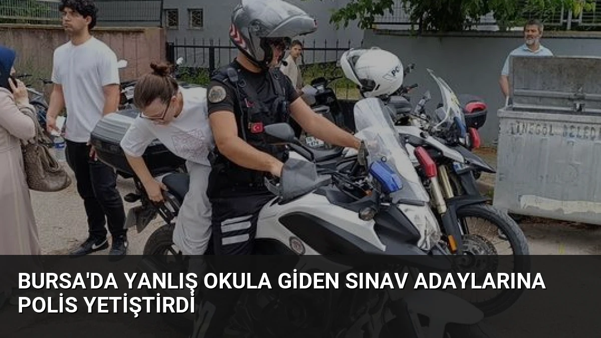 Bursa’da Yanlış Okula Giden Sınav Adaylarına Polis Yetiştirdi