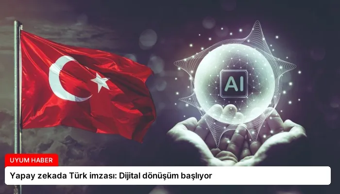 Yapay zekada Türk imzası: Dijital dönüşüm başlıyor