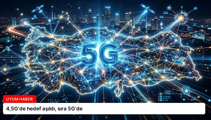 4,5G’de hedef aşıldı, sıra 5G’de