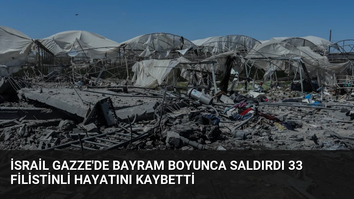 İsrail Gazze’de Bayram Boyunca Saldırdı 33 Filistinli Hayatını Kaybetti