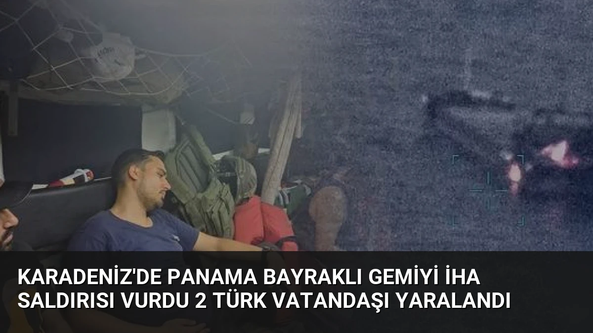 Karadeniz’de Panama Bayraklı Gemiyi İHA Saldırısı Vurdu 2 Türk Vatandaşı Yaralandı