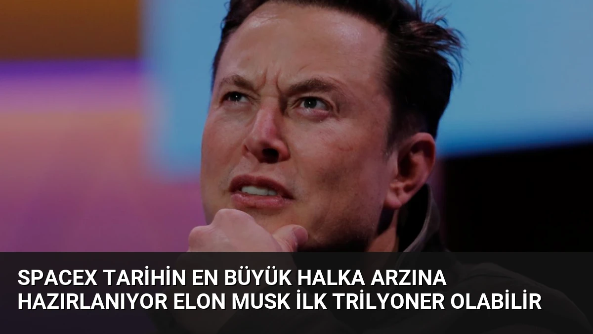 SpaceX Tarihin En Büyük Halka Arzına Hazırlanıyor Elon Musk İlk Trilyoner Olabilir