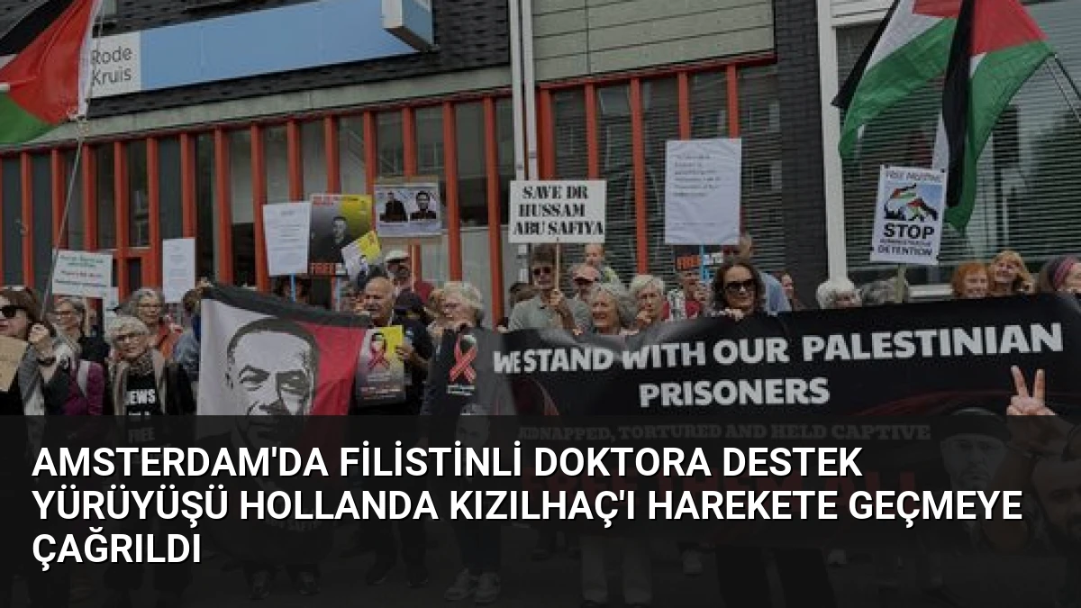 Amsterdam’da Filistinli Doktora Destek Yürüyüşü Hollanda Kızılhaç’ı Harekete Geçmeye Çağrıldı