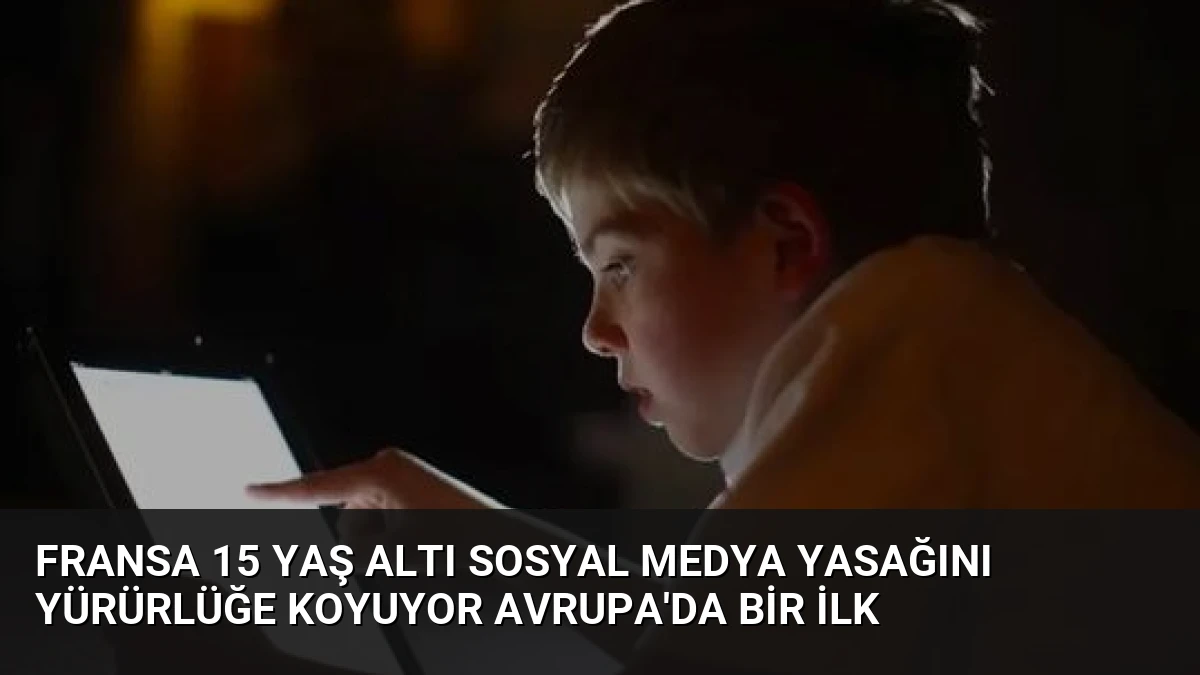 Fransa 15 Yaş Altı Sosyal Medya Yasağını Yürürlüğe Koyuyor Avrupa’da Bir İlk