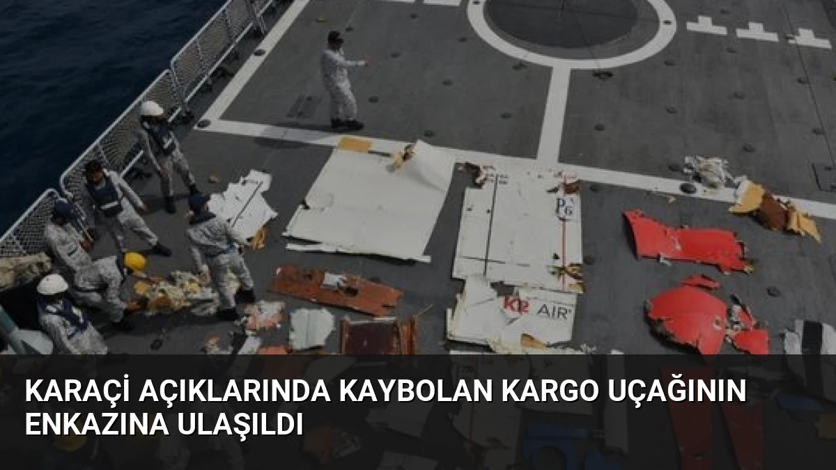 Karaçi açıklarında kaybolan kargo uçağının enkazına ulaşıldı