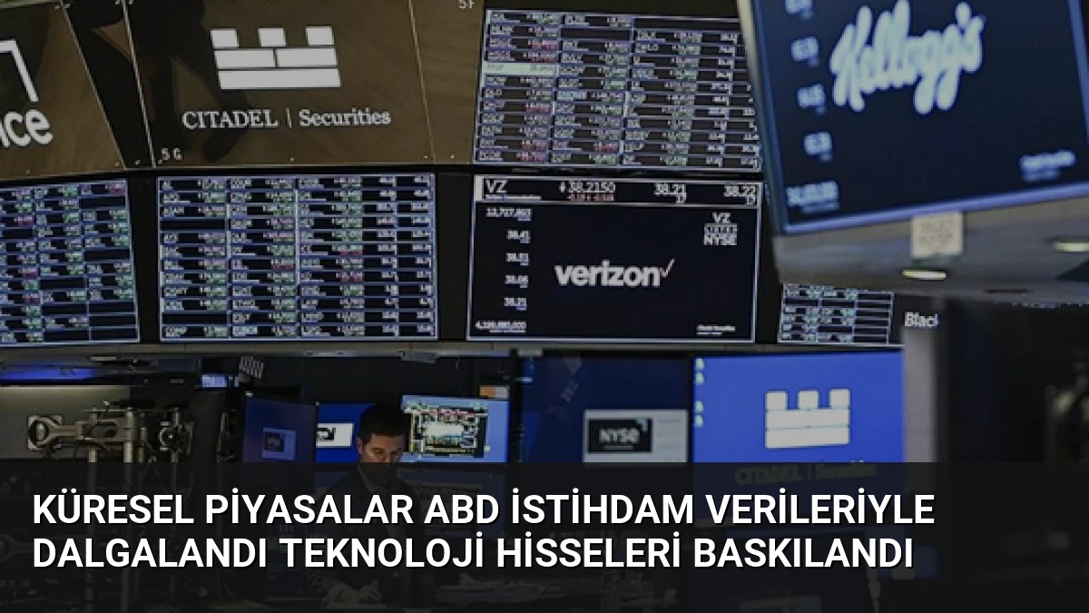 Küresel Piyasalar ABD İstihdam Verileriyle Dalgalandı Teknoloji Hisseleri Baskılandı