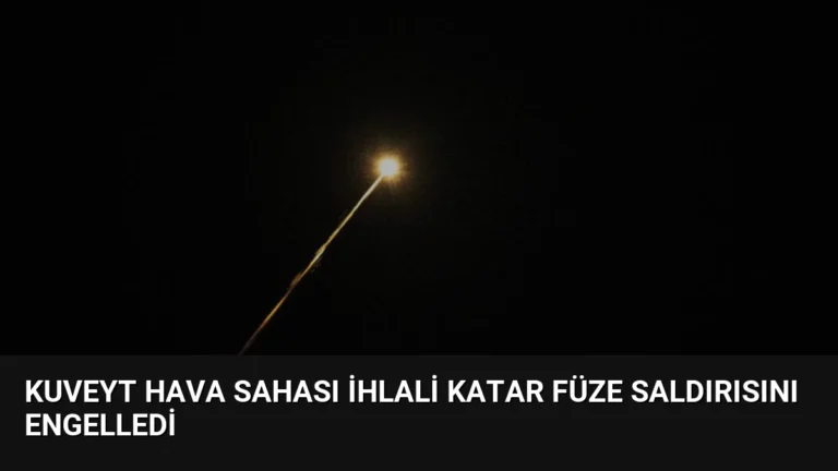 Kuveyt Hava Sahası İhlali Katar Füze Saldırısını Engelledi