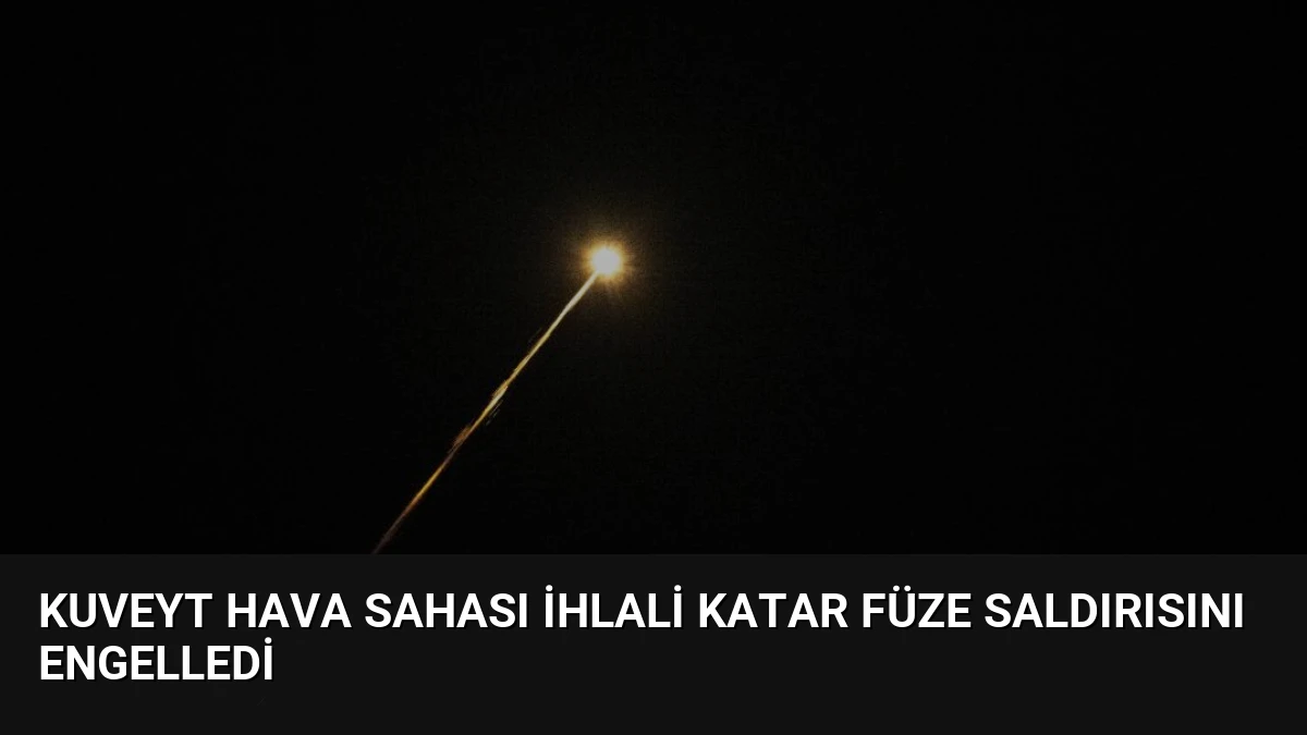 Kuveyt Hava Sahası İhlali Katar Füze Saldırısını Engelledi