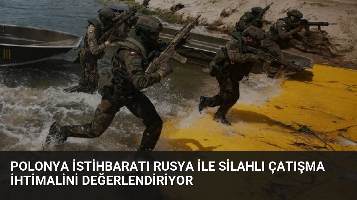 Polonya İstihbaratı Rusya ile Silahlı Çatışma İhtimalini Değerlendiriyor