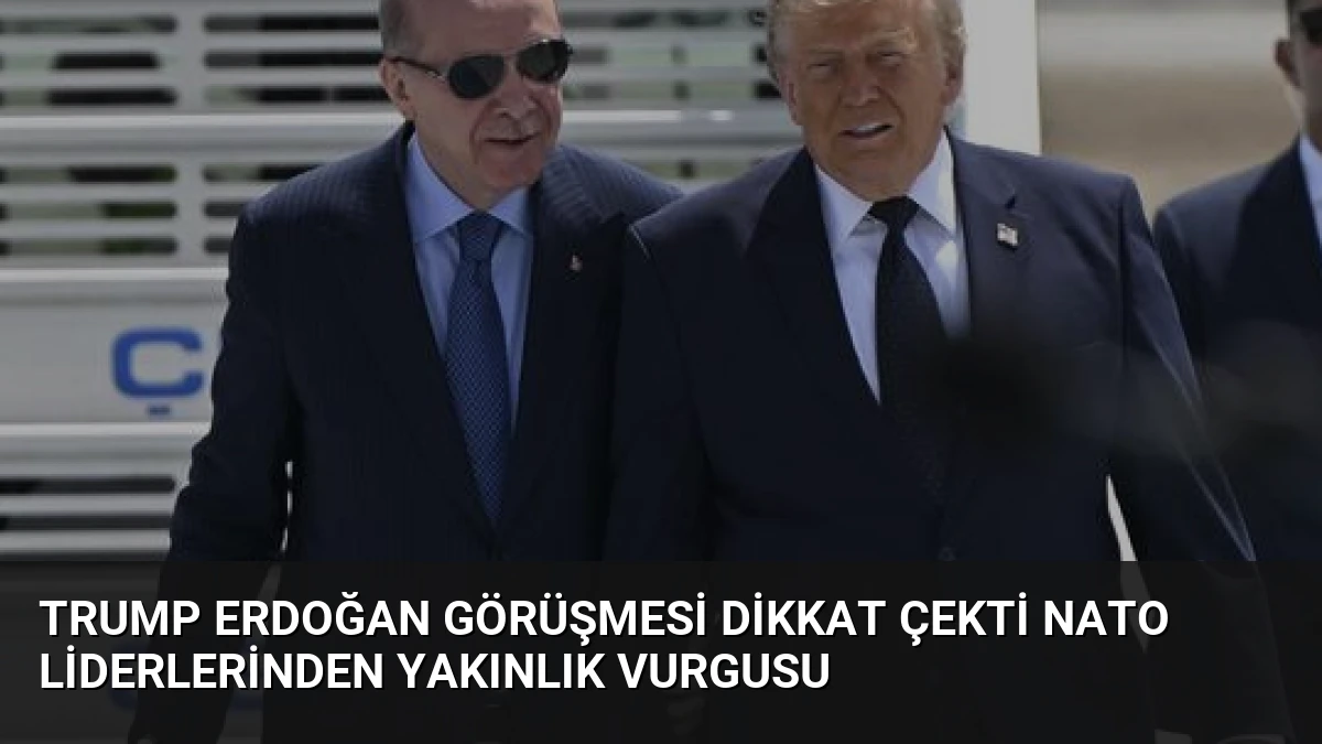 Trump Erdoğan Görüşmesi Dikkat Çekti NATO Liderlerinden Yakınlık Vurgusu